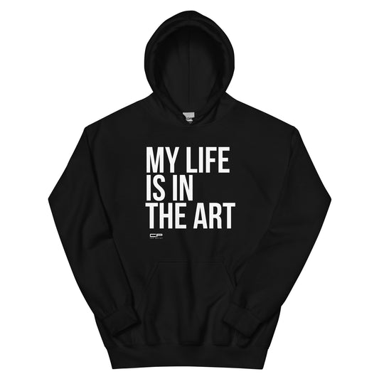 My Life Is In My Art - Unisex Hoodie